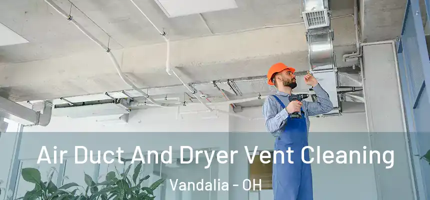  Air Duct And Dryer Vent Cleaning Vandalia - OH