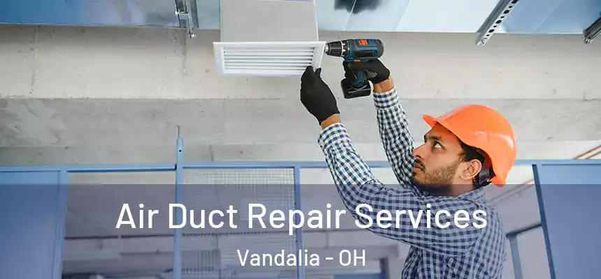  Air Duct Repair Services Vandalia - OH