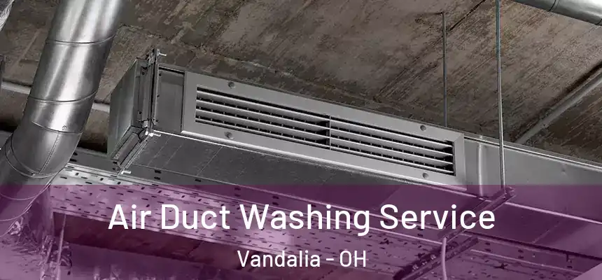  Air Duct Washing Service Vandalia - OH