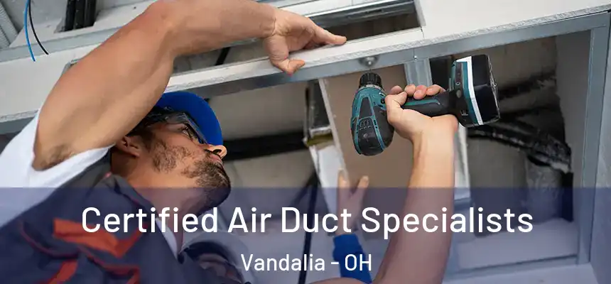  Certified Air Duct Specialists Vandalia - OH