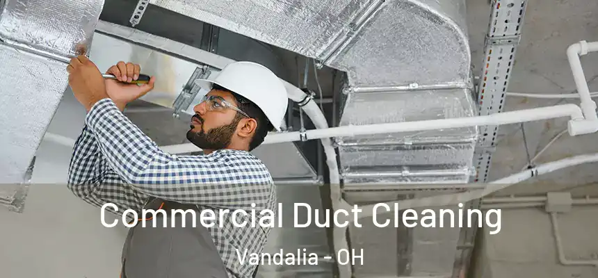 Commercial Duct Cleaning Vandalia - OH