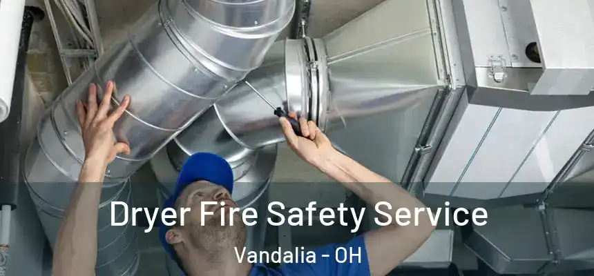 Dryer Fire Safety Service Vandalia - OH
