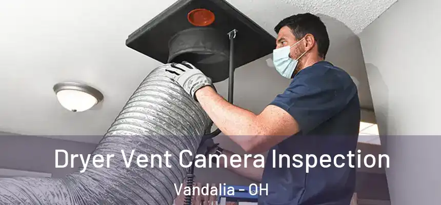  Dryer Vent Camera Inspection Vandalia - OH