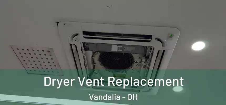  Dryer Vent Replacement Vandalia - OH