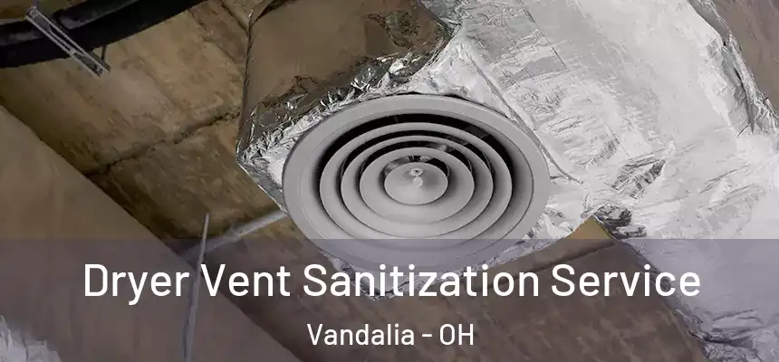 Dryer Vent Sanitization Service Vandalia - OH