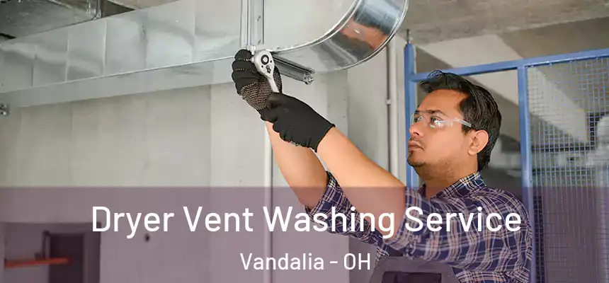  Dryer Vent Washing Service Vandalia - OH