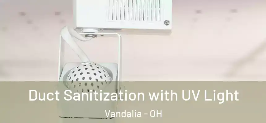  Duct Sanitization with UV Light Vandalia - OH