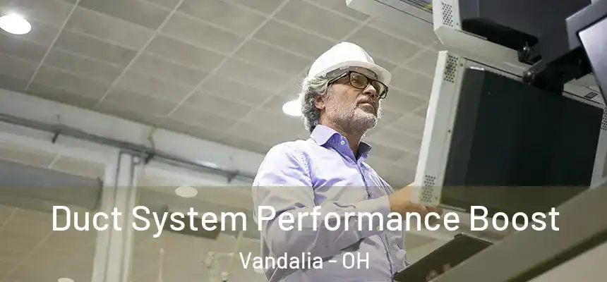 Duct System Performance Boost Vandalia - OH