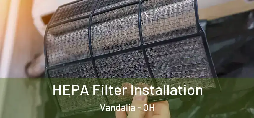  HEPA Filter Installation Vandalia - OH