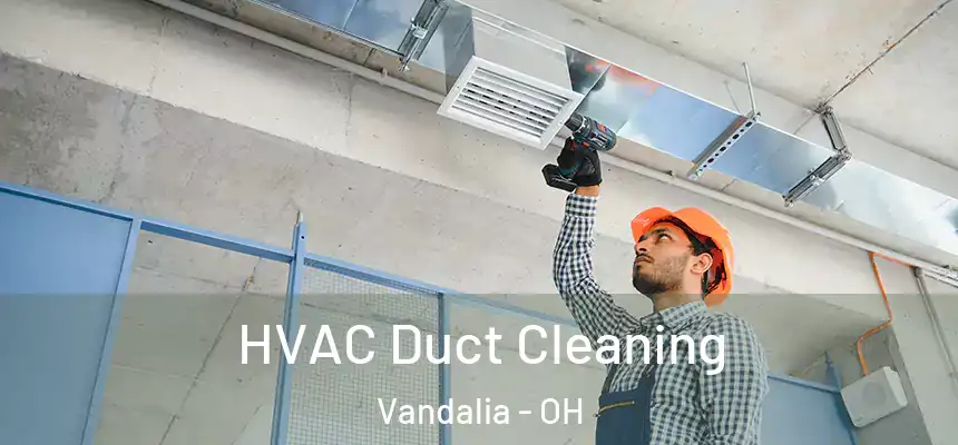  HVAC Duct Cleaning Vandalia - OH