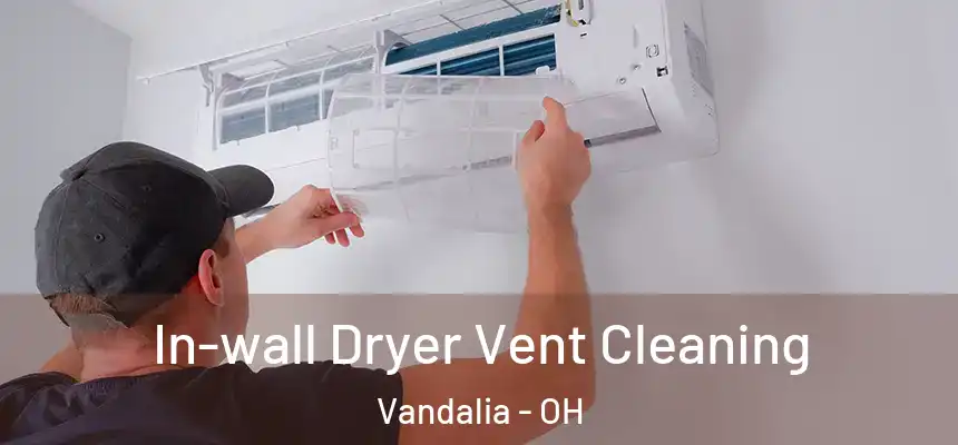  In-wall Dryer Vent Cleaning Vandalia - OH