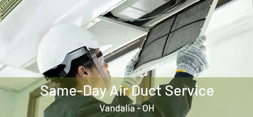 Same-Day Air Duct Service Vandalia - OH
