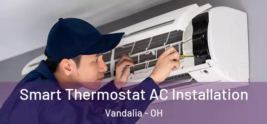  Smart Thermostat AC Installation Vandalia - OH