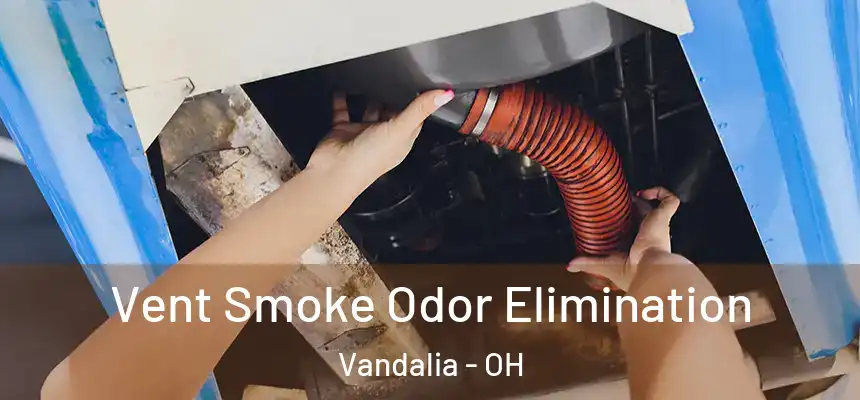 Vent Smoke Odor Elimination Vandalia - OH
