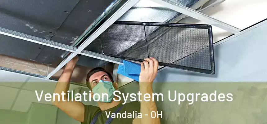 Ventilation System Upgrades Vandalia - OH