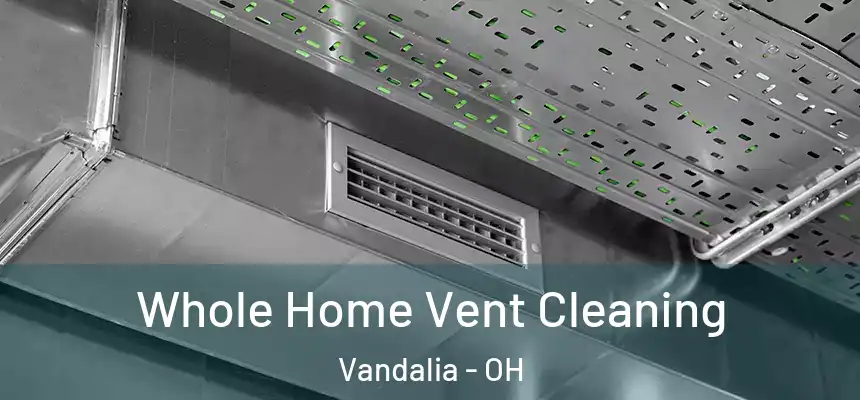 Whole Home Vent Cleaning Vandalia - OH